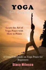 «Yoga for Beginners» by Stacy Milescu