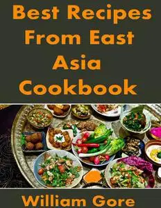 «Best Recipes from East, Asia. Cookbook» by William Gore