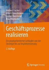Geschäftsprozesse realisieren: Ein praxisorientierter Leitfaden von der Strategie bis zur Implementierung