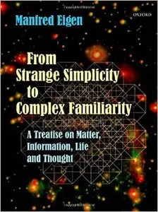 From Strange Simplicity to Complex Familiarity: A Treatise on Matter, Information, Life and Thought