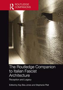 The Routledge Companion to Italian Fascist Architecture: Reception and Legacy (Routledge Companions)