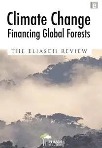 Climate Change: Financing Global Forests: The Eliasch Review