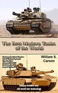 The Best Modern Tanks of the World: Unique modern and old world war technology