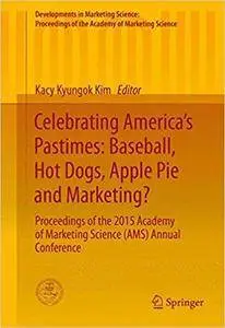 Celebrating America’s Pastimes: Baseball, Hot Dogs, Apple Pie and Marketing?