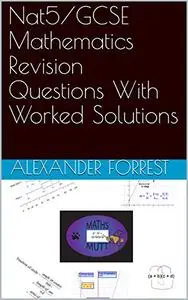 Nat5/GCSE Mathematics Revision Questions With Worked Solutions