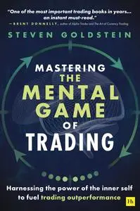 Mastering the Mental Game of Trading: Harnessing the power of the inner self to fuel trading outperformance