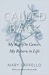 Called Back: My Reply to Cancer, My Return to Life