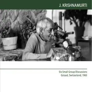 «Six Small Group Discussions Gstaad Switzerland 1965: A Complete Stillness» by J. Krishnamurti