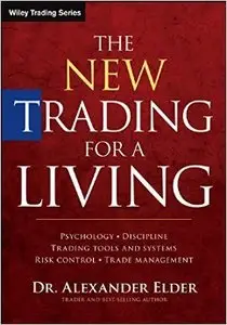 The New Trading for a Living: Psychology, Discipline, Trading Tools and System, Risk Control, Trade Management, 2nd edition