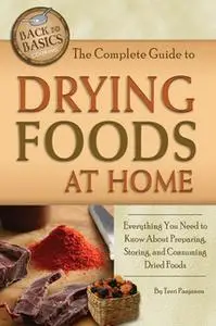 «The Complete Guide to Drying Foods at Home» by Terri Paajanen