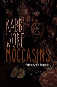 «The Rabbi Wore Moccasins» by Arthur Gross Schaefer
