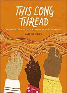 This Long Thread: Women of Color on Craft, Community, and Connection
