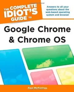The Complete Idiot's Guide to Google Chrome and Chrome OS (Repost)