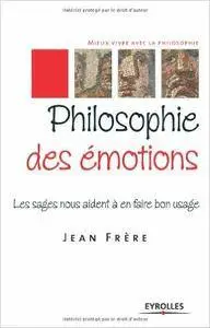 Jean Frère - Philosophie des émotions : Les sages nous aident à en faire bon usage