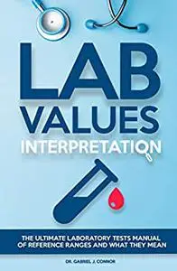 Lab Values Interpretation: The ultimate laboratory tests manual of reference ranges and what they mean