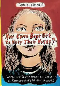 "How Come Boys Get to Keep Their Noses?": Women and Jewish American Identity in Contemporary Graphic Memoirs