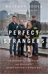 Perfect Strangers: Friendship, Strength, and Recovery After Boston’s Worst Day