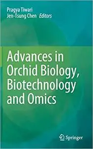 Advances in Orchid Biology, Biotechnology and Omics