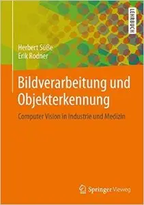 Bildverarbeitung und Objekterkennung: Computer Vision in Industrie und Medizin