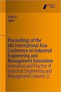 Proceedings of the 6th International Asia Conference on Industrial Engineering and Management Innovation: Volume 2