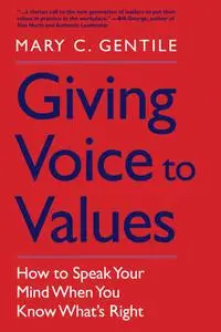 Giving Voice to Values: How to Speak Your Mind When You Know What's Right