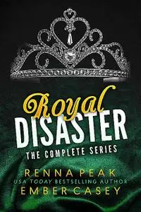 «Royal Disaster: The Complete Series» by Ember Casey, Renna Peak