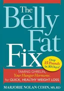 The Belly Fat Fix: Taming Ghrelin, Your Hunger Hormone, for Quick, Healthy Weight Loss