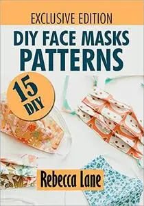 DIY Face Masks Patterns: Over 15 DIY Patterns With Step by Step Illustrations