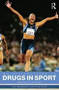 An Introduction to Drugs in Sport: Addicted to Winning? (Repost)