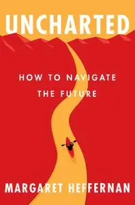 Uncharted: How to Navigate the Future