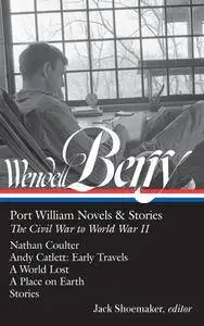 Wendell Berry: Port William Novels & Stories: The Civil War to World War II  (LOA #302)