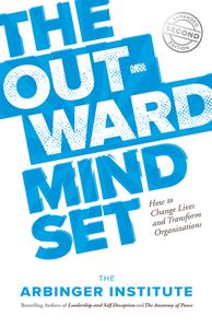 The Outward Mindset How to Change Lives and Transform Organizations, 2nd Edition