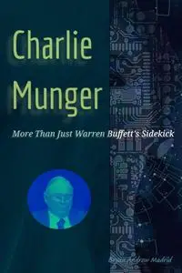 Charlie Munger: More Than Just Warren Buffett's Sidekick