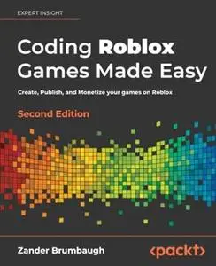 Coding Roblox Games Made Easy: Create, Publish, and Monetize your games on Roblox, 2nd Edition