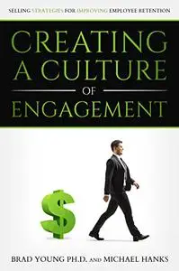 CREATING A CULTURE OF ENGAGEMENT : Selling Strategies for Improving Employee Retention
