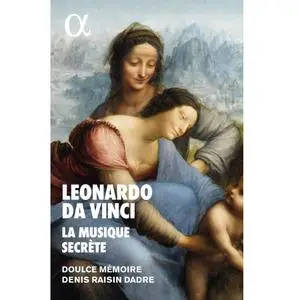 Doulce Mémoire & Denis Raisin Dadre - Leonardo da Vinci, la musique secrète (2019)