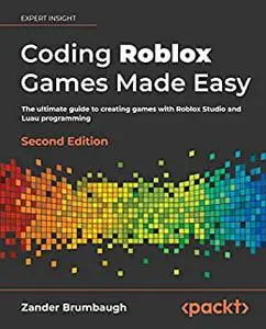 Coding Roblox Games Made Easy: The ultimate guide to creating games with Roblox Studio and Luau programming (repost)