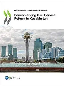 Benchmarking Civil Service Reform in Kazakhstan