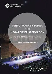 Performance Studies and Negative Epistemology: Performance Apophatics (Performance Philosophy) [Repost]