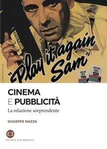 Giuseppe Mazza - Cinema e pubblicità. La relazione sorprendente