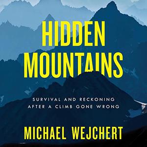 Hidden Mountains: Survival and Reckoning After a Climb Gone Wrong [Audiobook]