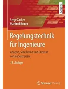 Regelungstechnik für Ingenieure: Analyse, Simulation und Entwurf von Regelkreisen (Auflage: 15) [Repost]