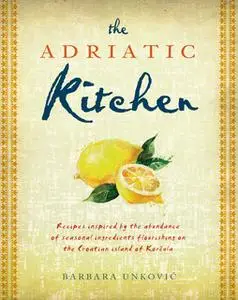 «The Adriatic Kitchen» by Barbara Unkovic