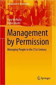 Management by Permission: Managing People in the 21st Century
