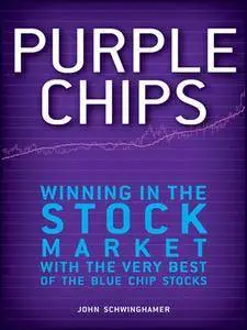 Purple Chips: Winning in the Stock Market with the Very Best of the Blue Chip Stocks (repost)