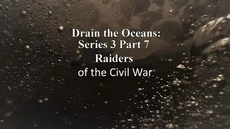 Nat Geo. - Drain the Oceans: Series 3 Part 7 Raiders of the Civil War (2020)