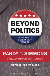 Beyond Politics: The Roots of Government Failure