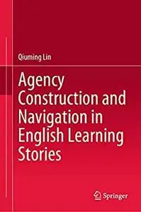 Agency Construction and Navigation in English Learning Stories