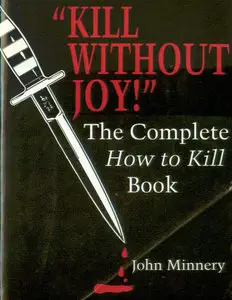 Kill Without Joy!: The Complete How To Kill Book (Repost)