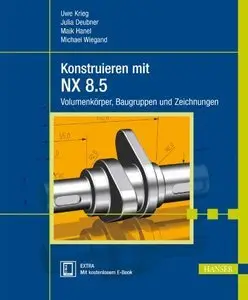 Konstruieren mit NX 8.5: Volumenkörper, Baugruppen und Zeichnungen (repost)